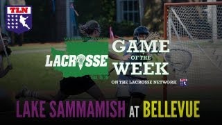 Washington States Lacrosse Game of the Week Lake Sammamish at Bellvue [upl. by Nniuq536]