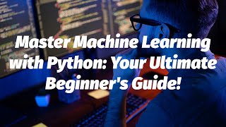 Master Machine Learning with Python The Complete Beginner’s Guide [upl. by Zondra257]