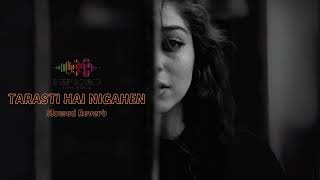 TARASTI HAI NIGAHEN  ASIM AZHAR  SLOWED REVERB [upl. by Hasile689]