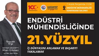 21Yüzyıl İş Dünyasını Anlamak ve Başarıyı Yakalamak  Gaziantep Üniversitesi Endüstri Mühendisliği [upl. by Hajile88]