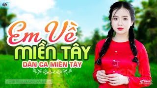 Em Về Miền Tây  LK Dân Ca Miền Tây 2024 Nhạc Trữ Tình Quê Hương Chọn Lọc  Dân Ca Miền Tây [upl. by Mailand343]