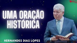 UMA ORAÇÃO HISTÓRICA  Hernandes Dias Lopes 2024 [upl. by Votaw428]