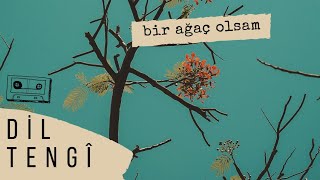 Dil Tengî  Bir Ağaç Olsam [upl. by Smallman]