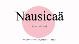 How to Pronounce Nausicaä [upl. by Lalla128]