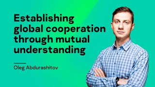 Establishing global cooperation through mutual understanding [upl. by Yrevi]