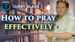 HOW to Pray EFFECTIVELY  Curry Blake [upl. by Slaughter]