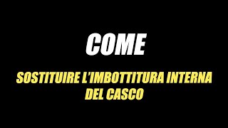 COME SOSTITUIRE LIMBOTTITURA INTERNA DEL CASCO [upl. by Ennyrb]