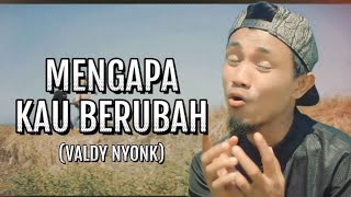 VALDY NYONK  MENGAPA KAU BERUBAH  COVER VIRAL musik cover viralvideo [upl. by Ajroj595]