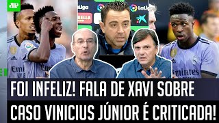 quotO Xavi TÁ DE SACANAGEM NÉ Essa FALA delequot Declaração sobre Caso Vinicius Júnior é CRITICADA [upl. by Verneuil]