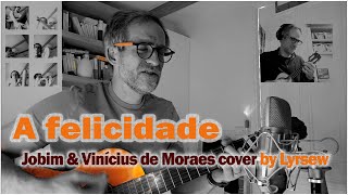 A felicidade 🫅🏻🏴‍☠️🧑🏻‍🌾  TomJobimOficial amp viniciusdemoraes 🎸cover by Lyrsew [upl. by Asikal268]