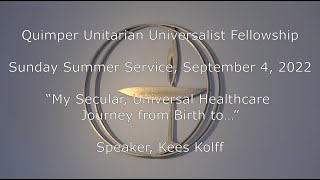 QUUF Sunday Service September 4 2022 “My Secular Universal Healthcare Journeyquot Kees Kolff [upl. by Atikahs]