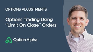 Options Trading Using quotLimit On Closequot Orders  Options Adjustments [upl. by Stets10]