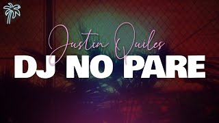 Justin Quiles  DJ No Pare Letra [upl. by Yesak]