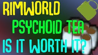 Rimworld Beta 18 Is Psychoid Tea Worth it Rimworld Drug Guide [upl. by Ettelorahc560]