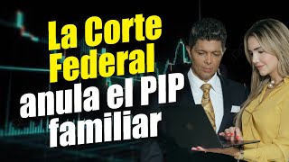 La Corte Federal anula el PIP familiar [upl. by Hannavas334]