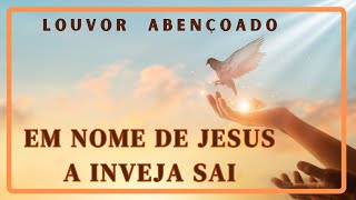 NO NOME DE JESUS A INVEJA SAI louvores musicagospel musicagospel fe mensagemcrista [upl. by Woodie]