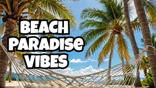 Beach Paradise Vibes to Relax and Unwind [upl. by Novyaj387]