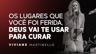 Os lugares que você foi ferida Deus vai t usar para curar  Pra Viviane Martinello [upl. by Yaya]