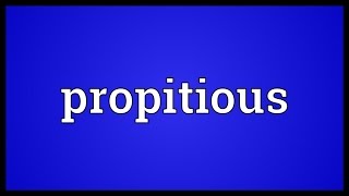 Propitious Meaning [upl. by Dotson]