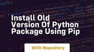 Install old version of python package using pip [upl. by Lecia880]