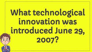 What technological innovation was introduced June 29 2007 [upl. by Ainocal545]