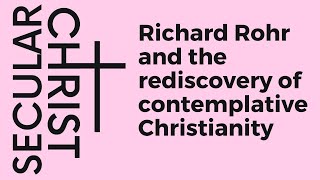 Secular Christ  E05 Richard Rohr and the rediscovery of contemplative Christianity [upl. by Teerprug757]