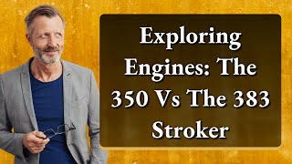 Exploring Engines The 350 Vs The 383 Stroker [upl. by Ravaj]