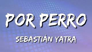 Sebastián Yatra  Por Perro ft Luis Figueroa Lary Over Letra\Lyrics loop 1 hour [upl. by Yatnoed917]