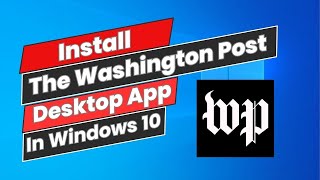 How to Install quotThe Washington Postquot Desktop App On Windows 10 [upl. by Eizzik]