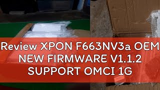 Review XPON F663NV3a OEM NEW FIRMWARE V112 SUPPORT OMCI 1GE3FE1TEL1USBWIFI [upl. by Petie]