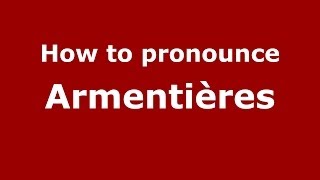 How to Pronounce Armentières in French  PronounceNamescom [upl. by Laurice]