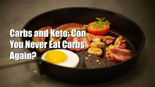 Carbs and the Keto Diet Can You Never Eat Carbs Again [upl. by Ynoble]