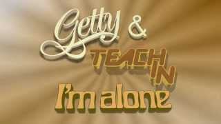 Getty amp Teach In  Im Alone [upl. by Durant7]