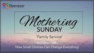 MOTHERING SUNDAY Family Service How Small Choices Can Change Everything 100324 [upl. by Ber]