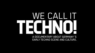 WE CALL IT TECHNO A documentary about Germany’s early Techno scene and culture [upl. by Nazar]