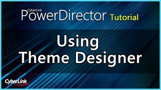 PowerDirector  Using Theme Designer  CyberLink [upl. by Leonore336]