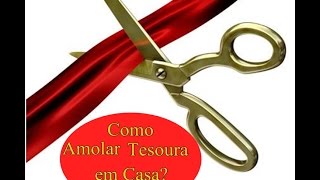 Amolar Tesoura em Casa rápido e fácil [upl. by Kori]