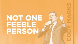 Not One Feeble Person  Evangelist Cody Marks [upl. by Saphra]