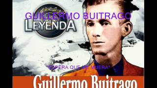 Guillermo Buitrago  Espera que me muera  Colección Lujomarwmv [upl. by Laetitia]