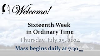 Thursday July 25 2024  Sixteenth Week in Ordinary Time  730 AM Mass [upl. by Artek]