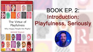 The Virtue of Playfulness by boomer trujillo  Ep 2  Introduction Playfulness Seriously [upl. by Fabian]