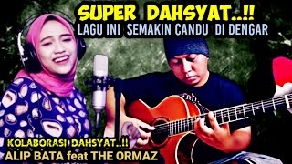 KOLABORASI DAHSYAT ‼️ LAGU INI SEMAKIN CANDU DI DENGARKAN Alip BaTa feat The Ormaz [upl. by Aranaj253]