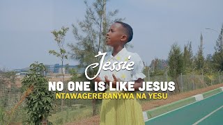 NTAWAGERERANYWA NA YESU BY Corneille Karekezi Cover By Jessie NO ONE IS LIKE JESUS [upl. by Coshow]