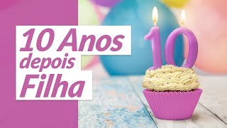 10 Anos depois Filha Mensagem de Aniversário para Filha [upl. by Ahsikel]