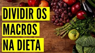 Como Dividir os Macronutrientes na Dieta [upl. by Ibot669]