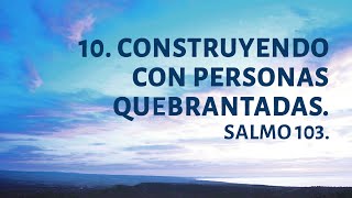 PT518 SPA 18 Construyendo con Personas Quebrantadas Salmo 103 [upl. by Neelrak710]