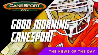 Good Morning CaneSport 31324 Miami Hurricanes News of the Day [upl. by Llennoj]