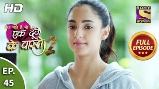 Ek Duje Ke Vaaste 2  Ep 45  Full Episode  29th July 2020 [upl. by Annatsirhc]