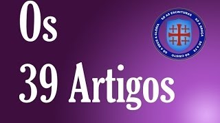 Os 39 Artigos da Igreja Anglicana [upl. by Pampuch]