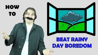 How to COMPLETELY AND UTTERLY DESTROY Rainy Day Boredom [upl. by Tniassuot229]